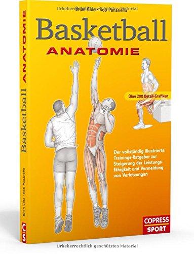 Basketball Anatomie: Der vollständig illustrierte Trainings-Ratgeber zur Steigerung der Leistungsfähigkeit und Vermeidung von Verletzungen