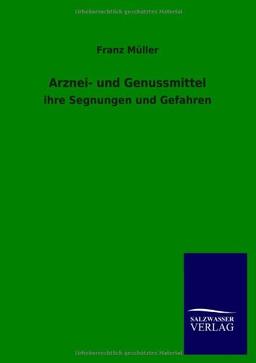 Arznei- und Genussmittel: ihre Segnungen und Gefahren