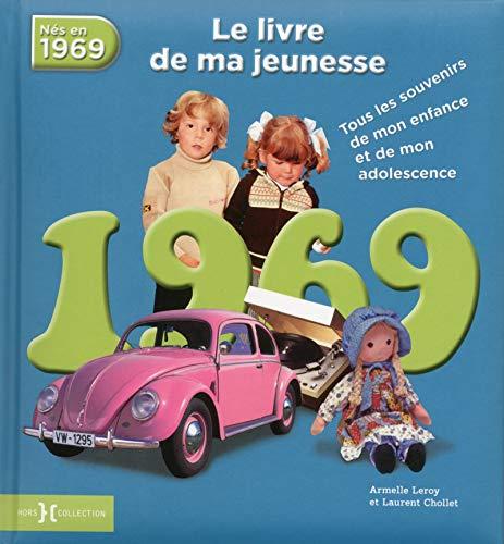 Nés en 1969 : le livre de ma jeunesse : tous les souvenirs de mon enfance et de mon adolescence