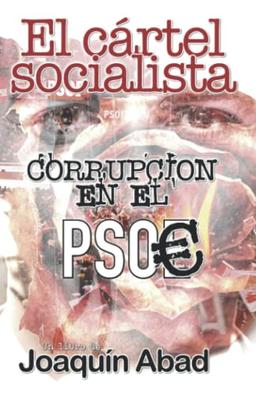 El cártel socialista: Corrupción en el PSOE