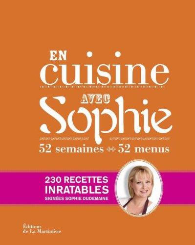 En cuisine avec Sophie : 52 semaines, 52 menus : 230 recettes inratables