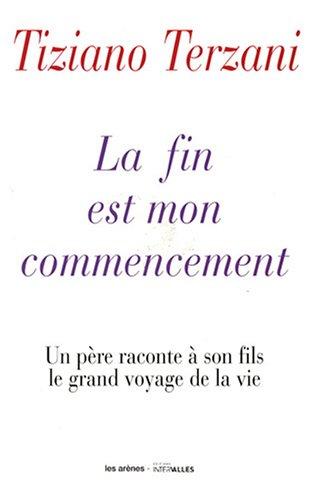 La fin est mon commencement : un père raconte à son fils le grand voyage de la vie