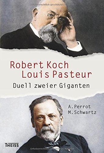 Robert Koch und Louis Pasteur: Duell zweier Giganten