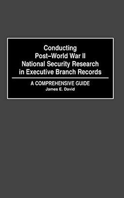 Conducting Post-World War II National Security Research in Executive Branch Records: A Comprehensive Guide