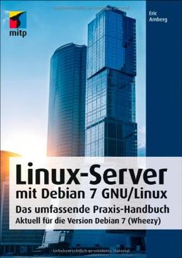 Linux-Server mit Debian 7 GNU/Linux: Das umfassende Praxis-Handbuch; Aktuell für die Version Debian 7 (Wheezy) (mitp Professional)