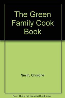 Green Family Cookbook: Good Eating for a Healthy Environment