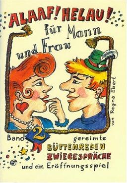 Alaaf! Helau! Für Mann und Frau! Gereimte Büttenreden für Männer und Frauen (Bd. 2): Gereimte Büttenreden, Zwiegespräche und ein Eröffnungsspiel