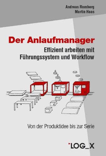 Der Anlaufmanager: Effizient arbeiten mit Führungssystem und Workflow - Von der Produktidee bis zur Serie