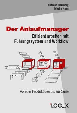 Der Anlaufmanager: Effizient arbeiten mit Führungssystem und Workflow - Von der Produktidee bis zur Serie