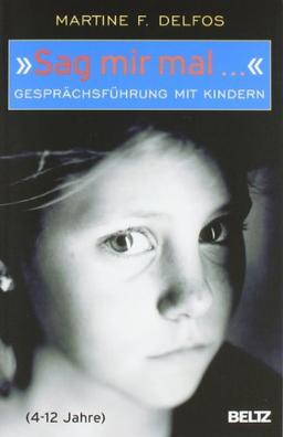 »Sag mir mal ...« Gesprächsführung mit Kindern (4 - 12 Jahre) (Beltz Taschenbuch)