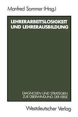 Lehrerarbeitslosigkeit und Lehrerausbildung: Diagnosen und Strategien zur Überwindung der Krise