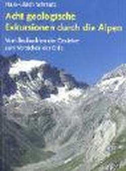 Acht geologische Exkursionen durch die Alpen: Vom Beobachten der Gesteine zum Verstehen der Erde
