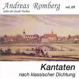 Andreas Romberg Vol. III: Kantaten nach klassischer Dichtung