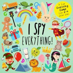 I Spy - Everything!: A Fun Guessing Game for 2-4 Year Olds (I Spy Book Collection for Kids, Band 3)