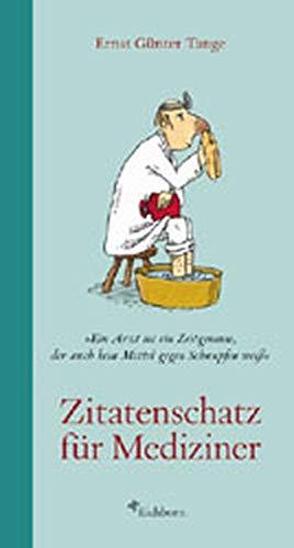 Zitatenschatz für Mediziner: Ein Arzt ist ein Zeitgenosse, der auch kein Mittel gegen Schnupfen weiß