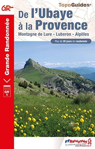 De l'Ubaye à la Provence : montagne de Lure, Luberon, Alpilles : plus de 20 jours de randonnée