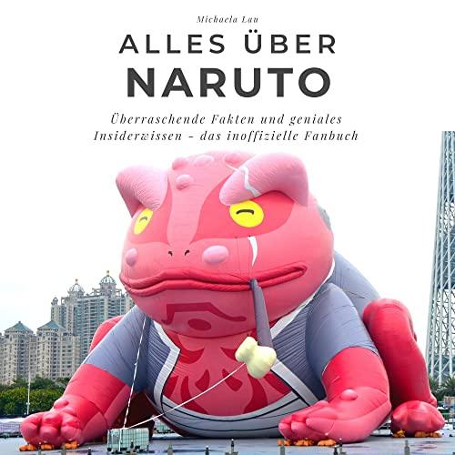 Alles über Naruto: Überraschende Fakten und geniales Insiderwissen - das inoffizielle Fanbuch