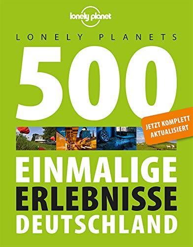 Lonely Planets 500 Einmalige Erlebnisse Deutschland (Lonely Planet Reiseführer)