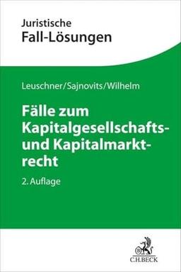 Fälle zum Kapitalgesellschafts- und Kapitalmarktrecht (Juristische Fall-Lösungen)