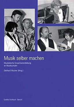 Musik selber machen - Musikalische Erwachsenenbildung an Musikschulen (ConBrio Fachbuch)