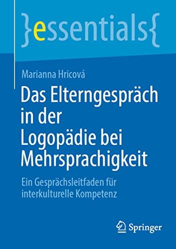 Das Elterngespräch in der Logopädie bei Mehrsprachigkeit: Ein Gesprächsleitfaden für interkulturelle Kompetenz (essentials)