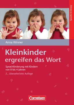 Kleinkinder ergreifen das Wort: Sprachförderung mit Kindern von 0 bis 4 Jahren