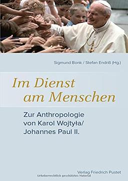 Im Dienst am Menschen: Zur Anthropologie von Karol Wojtyla/Johannes Paul II.