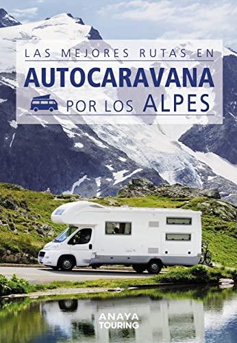 Las mejores rutas en autocaravana por los Alpes (Guías Singulares)