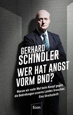 Wer hat Angst vorm BND?: Warum wir mehr Mut beim Kampf gegen die Bedrohungen unseres Landes brauchen. Eine Streitschrift