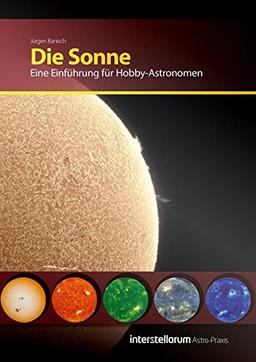 Astro-Praxis: Die Sonne: Eine Einführung für Hobby-Astronomen