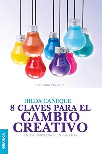 8 Claves Para El Cambio Creativo (Spanish Edition): En la empresa y en la vida