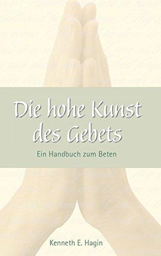 Die Hohe Kunst des Gebets: Ein Handbuch zum Beten