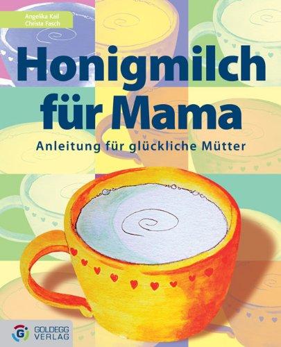 Honigmilch für Mama: Anleitung für glückliche Mütter