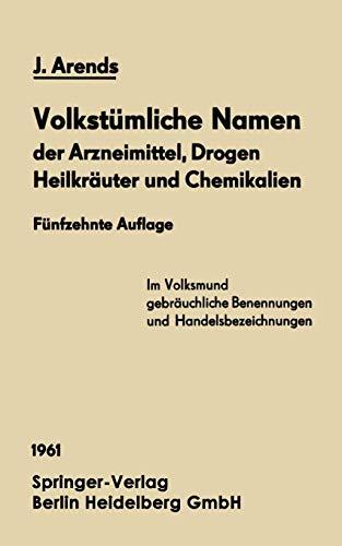 "Volkstümliche Namen der Arzneimittel, Drogen Heilkräuter und Chemikalien": Eine Sammlung Der Im Volksmund Gebräuchlichen Benennungen Und Handelsbezeichnungen