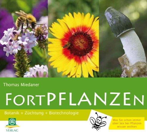 FortPflanzen: Botanik - Züchtung - Biotechnologie  / Was Sie schon immer über Sex bei Planzen wissen wollten