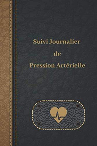 Suivi Journalier de Pression Artérielle: Carnet pour 1 an de relevé quotidien - courbe de tension mensuelle - Suivi médicaments - 130 pages - Format pratique 15,24 x 22,86 cm