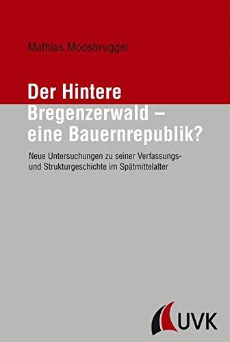 Der Hintere Bregenzerwald - eine Bauernrepublik? (Forschungen zur Geschichte Vorarlbergs (N.F.))