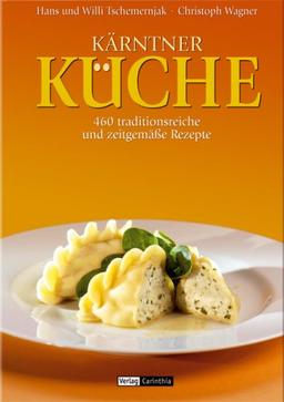 Kärntner Küche: 460 traditionsreiche und zeitgemäße Rezepte