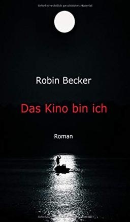 Das Kino bin ich: Roman