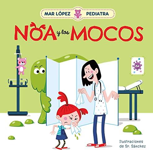 Mar López, Pediatra - Noa y los mocos: Noa y los mocos/ Noa and Her Snot (Emociones, valores y hábitos)