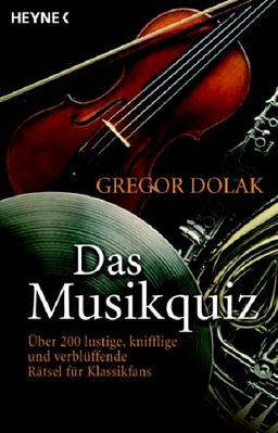 Das Musikquiz: Über 200 lustige, knifflige und verblüffende Rätsel für Klassikfans