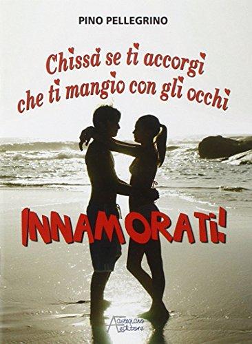 Innamorati! Chissà se ti accorgi che ti mangio con gli occhi (Famiglia ed educazione)