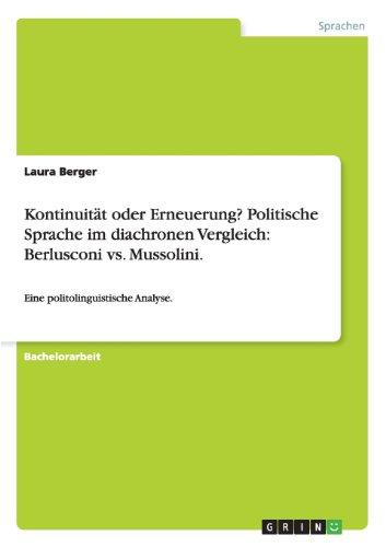 Kontinuität oder Erneuerung? Politische Sprache im diachronen Vergleich: Berlusconi vs. Mussolini.: Eine politolinguistische Analyse.