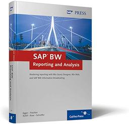 SAP BW Reporting and Analysis. Mastering reporting with BEx Query Designer, BEx Web, and SAP BW Information Broadcasting