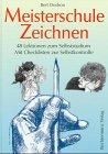 Meisterschule Zeichnen. 48 Lektionen zum Selbststudium. Mit Checklisten zur Selbstkontrolle