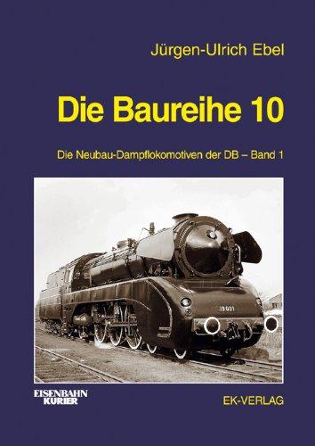 Die Baureihe 10: Die Neubau-Dampflokomotiven der DB 1