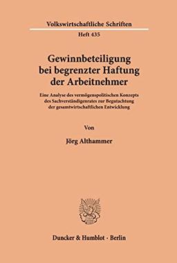 Gewinnbeteiligung bei begrenzter Haftung der Arbeitnehmer.: Eine Analyse des vermögenspolitischen Konzepts des Sachverständigenrates zur Begutachtung ... (Volkswirtschaftliche Schriften, Band 435)