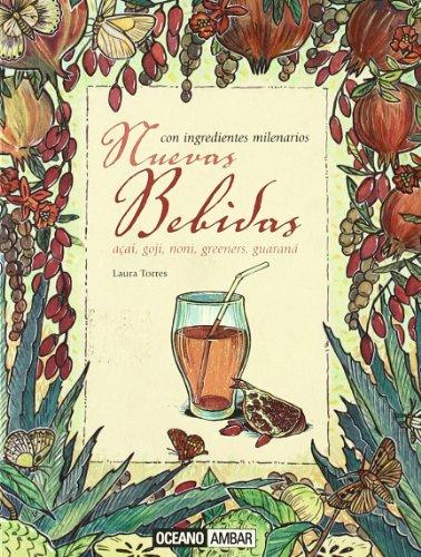 Nuevas bebidas con ingredientes milenarios : açai, goji, noni, greeners, guaraná (Salud y vida natural)