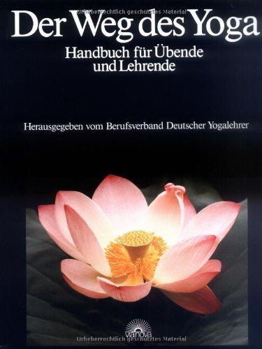 Der Weg des Yoga. Handbuch für Übende und Lehrende