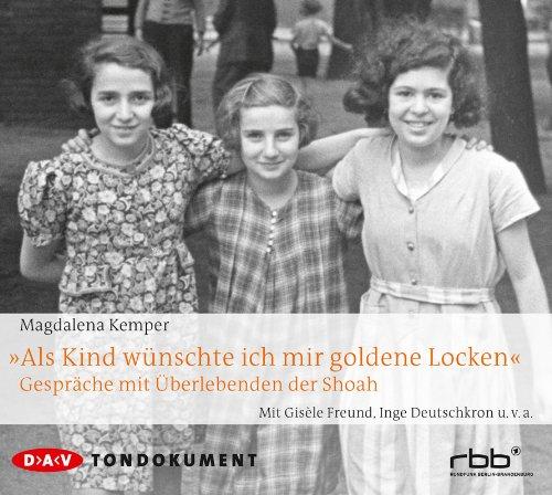 "Als Kind wünschte ich mir goldene Locken": Gespräche mit Überlebenden der Shoah